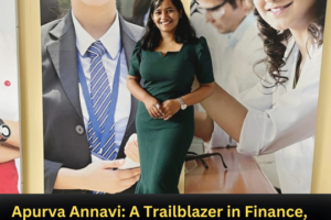 Apurva Annavi: A Trailblazer in Finance, Inspiring Young Women to Dream Big