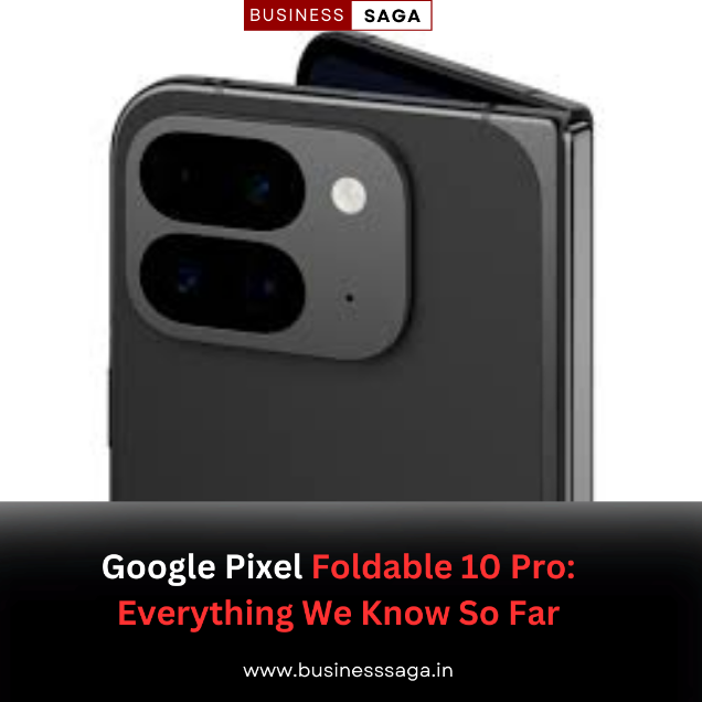 Google Pixel Foldable 10 Pro: Everything We Know So Far