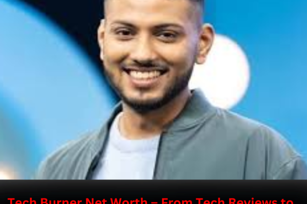 Tech Burner Net Worth – From Tech Reviews to Millionaire Status