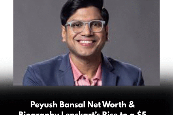 Peyush Bansal Net Worth & Biography Lenskart’s Rise to a $5 Billion Unicorn