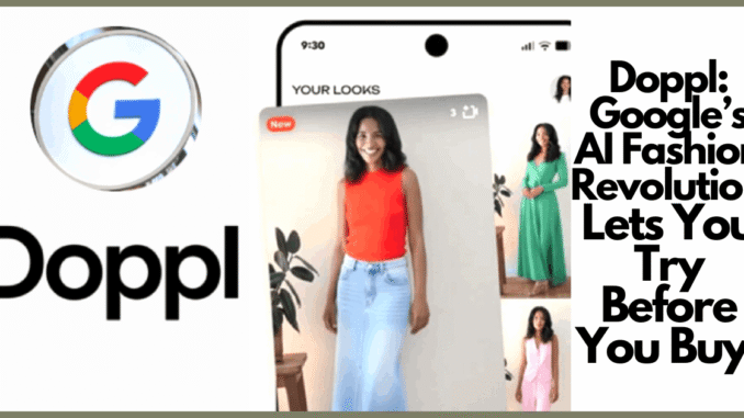 Doppl: Google’s AI Fashion Revolution Lets You Try Before You Buy!